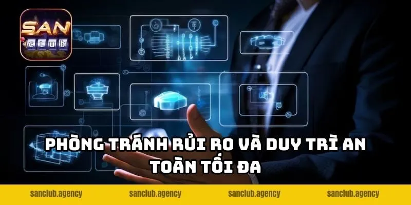 Phòng tránh rủi ro và duy trì an toàn tối đa