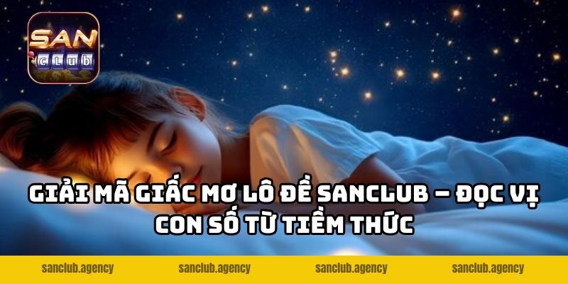 Giải Mã Giấc Mơ Lô Đề SANCLUB