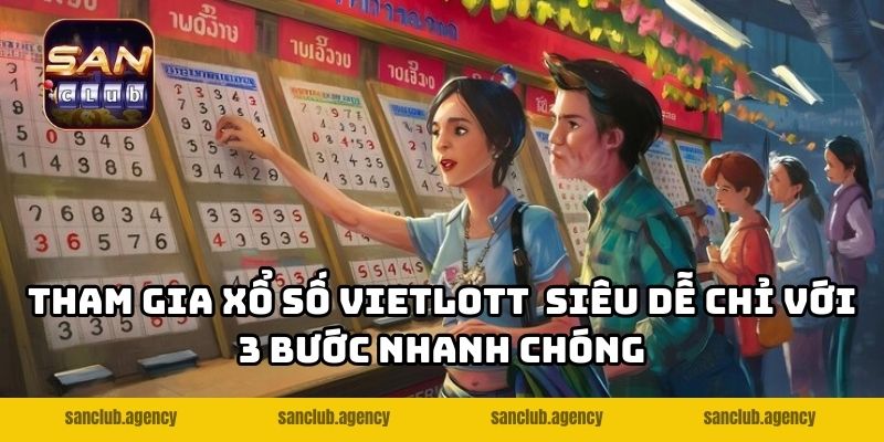 Tham gia xổ số Vietlott siêu dễ chỉ với 3 bước nhanh chóng